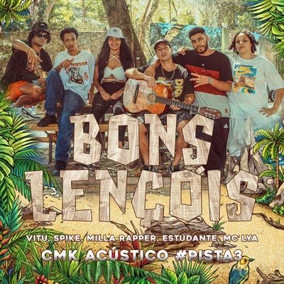 Acústico Cmk #Pista3 - Bons Lençóis By CMK, MC Estudante, MC Lya, Spike mc, Vitu, Mila Rapper, Tiankris's cover