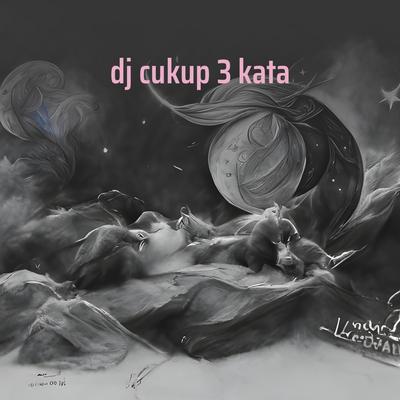 Dj Cukup 3 Kata's cover