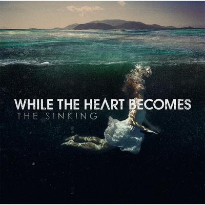 The Sinking By While the Heart Becomes's cover