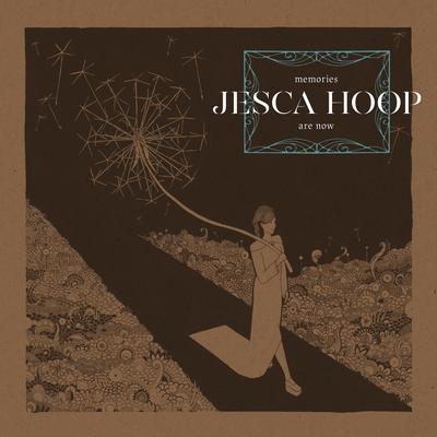 Memories Are Now By Jesca Hoop's cover