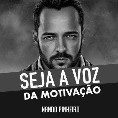 Seja a Voz da Motivação By Nando Pinheiro's cover
