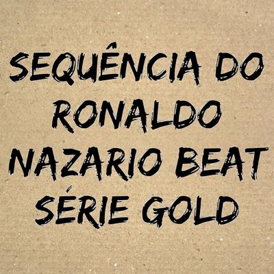 Sequência do Ronaldo Nazario Beat Sèrie Gold By Mc Grigo 22, DJ ZK3's cover