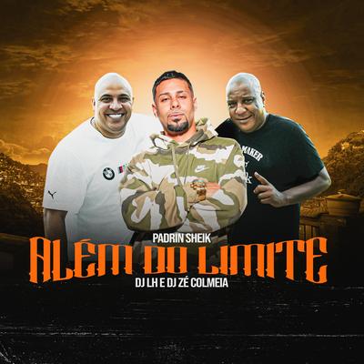 Além do Limite By Padrin Sheik, DJ LH, DJ Zé Colmeia's cover