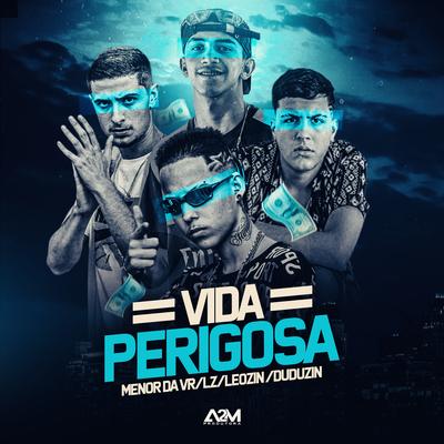 Vida Perigosa By MC Menor da VR, Mc Leozin, Mc Lz, MC Duduzin's cover