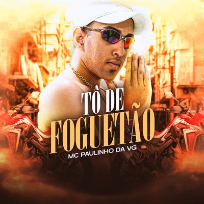 Tô de Foguetão By MC Paulinho da VG, Dj Biel Bolado's cover