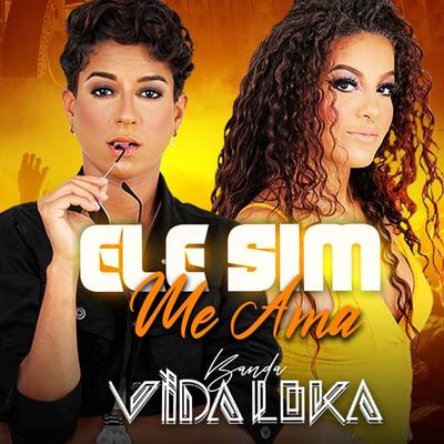 Ele Sim Me Ama By Banda Vida Loka's cover