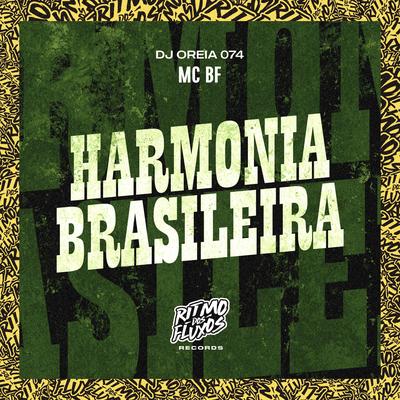 Harmonia Brasileira By MC BF, DJ Oreia 074's cover