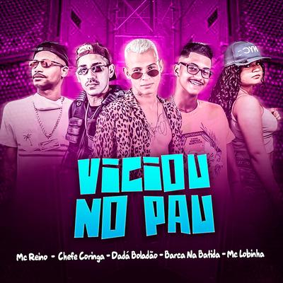 Viciou no Pau (feat. Mc Lobinha & Chefe Coringa) (Brega Funk) By Dadá Boladão, MC Reino, Barca Na Batida, MC Lobinha, Chefe Coringa's cover