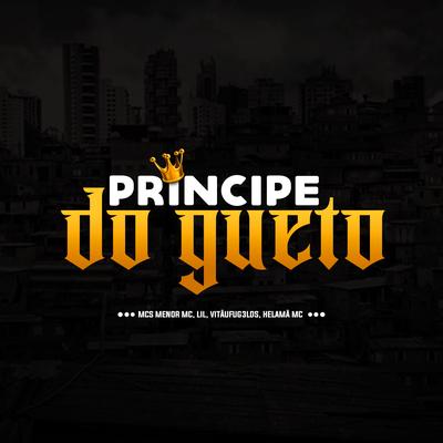 Príncipe do Gueto (feat. VITÃUFUG3LDS & Helamã MC) By DJ Matt D, Menor MC, MC Lil, VITÃUFUG3LDS, Helama MC's cover