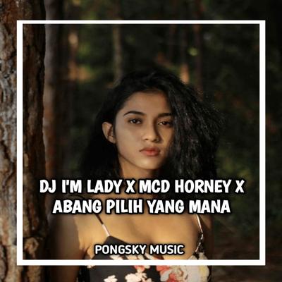 Im Lady X Mgd Horney X Abang Pilih Yang Mana Remix's cover