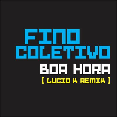 Boa Hora (Lucio K Remix) By Fino Coletivo's cover