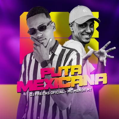 Puta Mexicana By Dj Freitas Oficial, MC Menor MT's cover