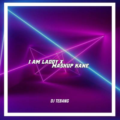 Dj iam lady x mashup kane By DJ Tebang's cover