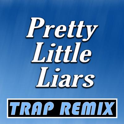 Pretty Little Liars (Trap Remix)'s cover