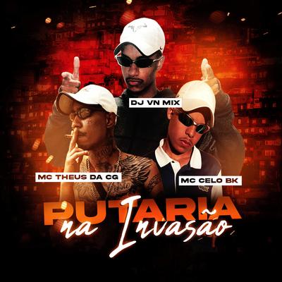 Putaria na Invasão By DJ VN Mix, MC Celo BK, Mc Theus da Cg's cover