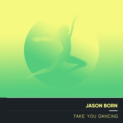 Take You Dancing (Electro Acoustic Mix) By Jason Born's cover