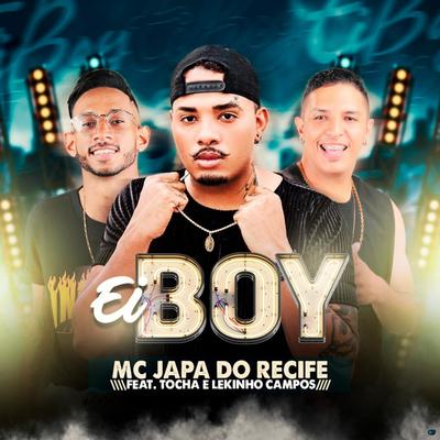 Ei Boy (feat. Lekinho Campos & Mc Tocha) (feat. Lekinho Campos & Mc Tocha) By MC Japa do Recife, Lekinho Campos, Mc Tocha's cover