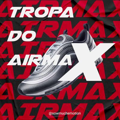 Tropa do Air Max By Antare$, Nicolas Atlas, Lil Daan, Guh91's cover