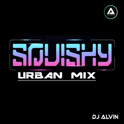 Squishy (Urban Mix) By DJ Alvin's cover