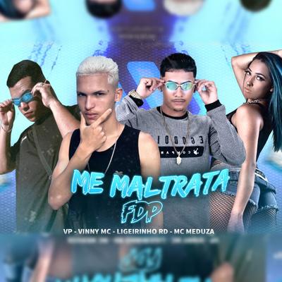 Maltrata Fdp By Ligeirinho RD, Vinny MC, Mc Meduza, Mc VP's cover