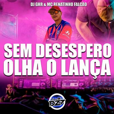 Sem Desespero, Olha o Lança By DJ GHR, MC Renatinho Falcão's cover
