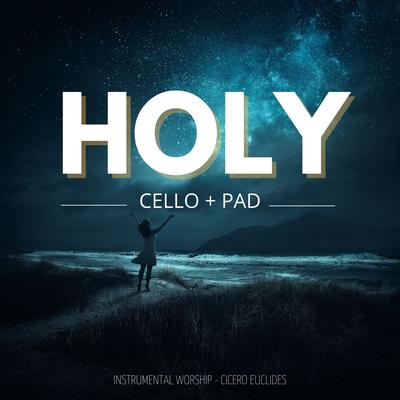 Holy - Instrumental Worship - Cello + Pad By Cicero Euclides's cover