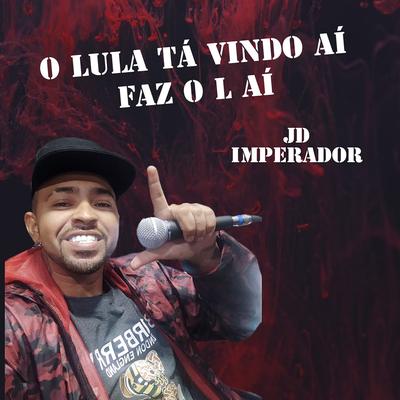 O Lula ta vindo ai, faz o L ai By JD Imperador's cover