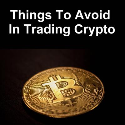Things to Avoid in Trading Crypto's cover