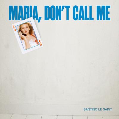 Maria Don't Call Me By Santino Le Saint's cover