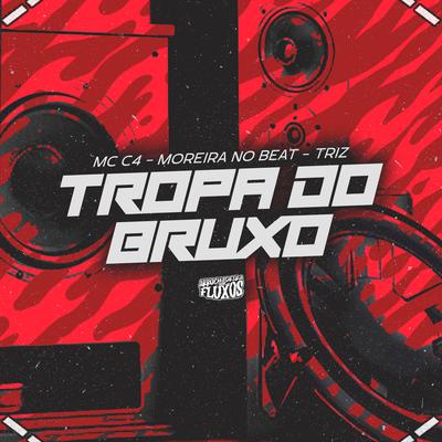 Tropa do Bruxo By DJ MOREIRA NO BEAT, Mc Triz, MC C4's cover
