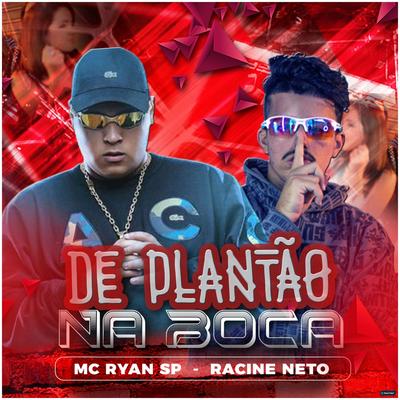 De Plantão na Boca (feat. MC Ryan SP) (feat. MC Ryan SP) (Brega Funk) By racine neto, MC Ryan Sp's cover