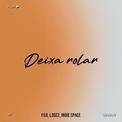 Deixa Rolar By Fuji, Indie Space, L3ozz's cover