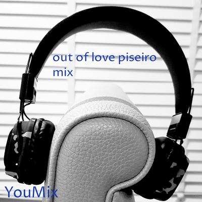 Out of Love (Piseiro Mix) By YouMix's cover