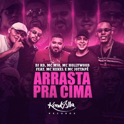 Arrasta Pra Cima By DJ RD, MC M10, MC Hollywood, MC Kekel, MC JottaPê's cover