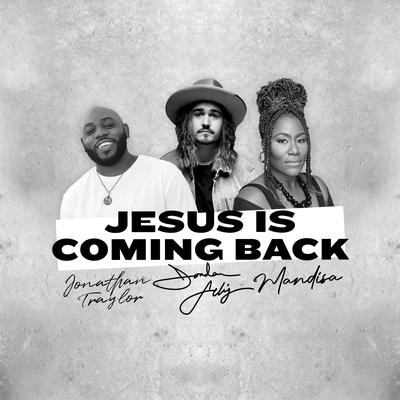Jesus Is Coming Back (feat. Mandisa & Jonathan Traylor) By Jonathan Traylor, Jordan Feliz, Mandisa's cover