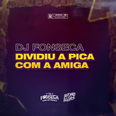 DIVIDIU A PICA COM A AMIGA By DJ Fonseca, MC KP, Mc J Mito's cover