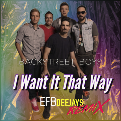 I Want It That Way (Remix) By Efb Deejays, Backstreet Boys's cover