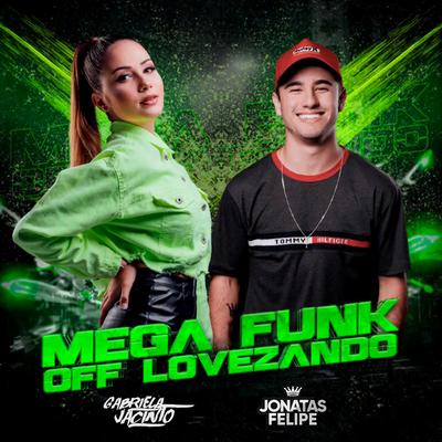Mega Funk Off Lovezando (Remix) By Gabriela Jacinto, Jonatas Felipe's cover