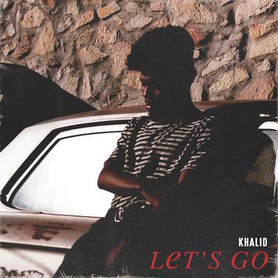 Let's Go By Khalid's cover