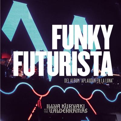 Funky Futurista (En Vivo) By Illya Kuryaki & The Valderramas's cover