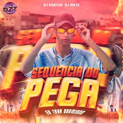 SEQUENCIA DO PEGA - EU TAVA DORMINDO By CLUB DA DZ7, DJ KEEVIN, DJ MK13's cover