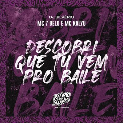 Descobri Que Tu Vem pro Baile By Mc 7 Belo, MC Kalyu, DJ Silvério's cover