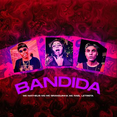 Bandida By Mc Branquinha, MC Matheus M3, Mc Rael Letrista's cover