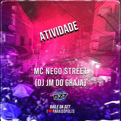 ATIVIDADE By Club Dz7, MC Nego Street, DJ JM DO GRAJA's cover