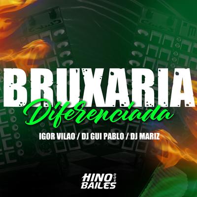 Bruxaria Diferenciada By Igor vilão, DJ GUI PABLO, DJ Mariz's cover