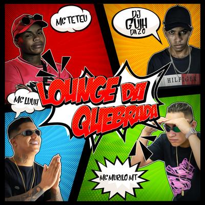 Lounge da Quebrada By MC Murilo MT, DJ Guih Da ZO, MC Luuh's cover