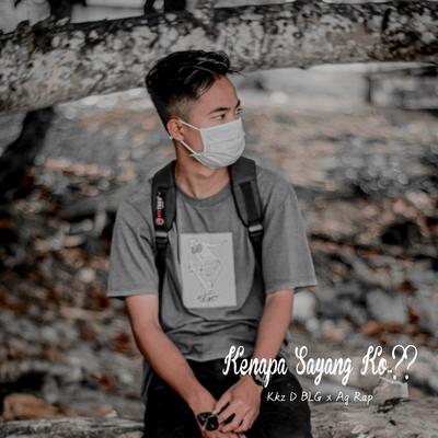 Kenapa Sayang Ko ? By Kkz D Blg, Ag Rap's cover