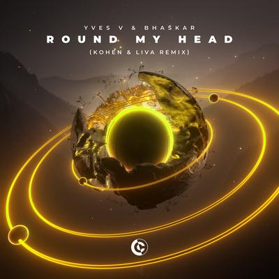 Round My Head (Kohen & LIVA Remix) By Yves V, Bhaskar, Kohen, LIVA, LIVA (BR)'s cover