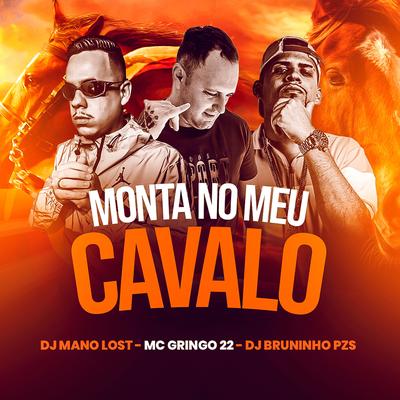 Monta no Meu Cavalo By Dj Bruninho Pzs, Dj Mano Lost, MC GRINGO 22's cover