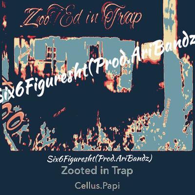 Six6figuresht: Zooted in Yo Trap's cover